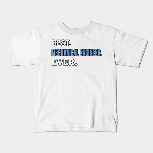 Best. Mechanical Engineer. Ever. - Birthday Gift Idea Kids T-Shirt by divawaddle